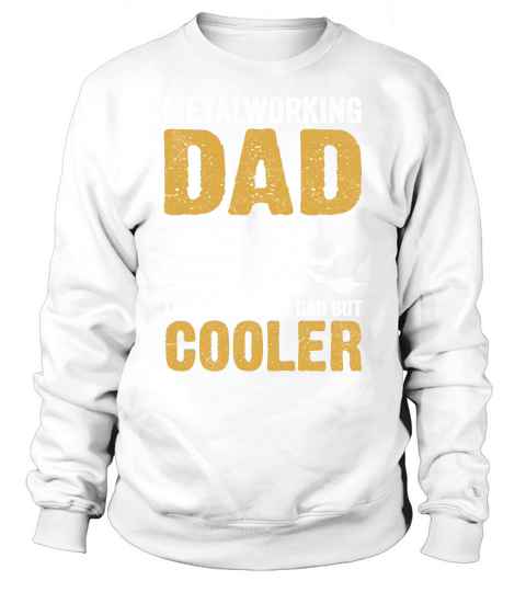 Metalworking Dad Like A Regular dad but Cooler 06 Sweatshirt Unisex