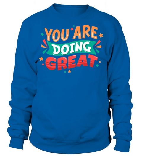 you are doing great Sweatshirt Unisex