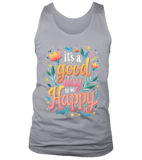 Its A Good Day To Be Happy - Inspirational Quote Tank Top Unisex