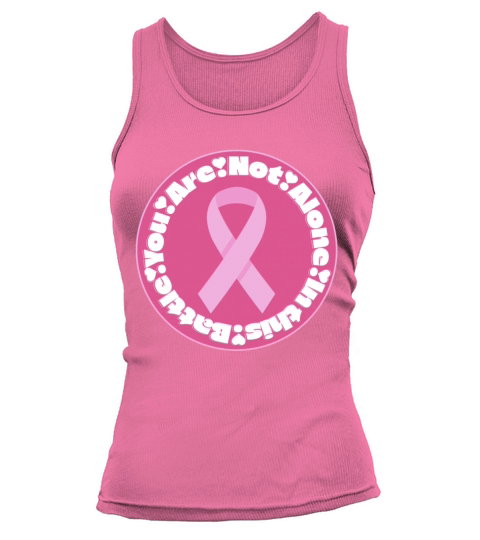 You Are Not Alone - Pink Ribbon Breast Cancer Tank top Woman