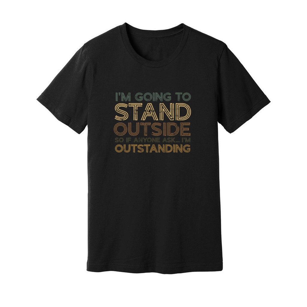 Im Going To Stand Outside - Funny Unisex Jersey Tee