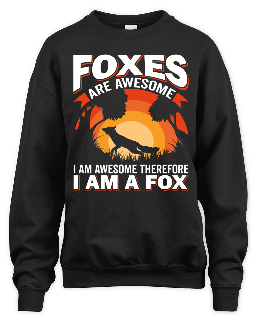 Foxes Are Awesome I Am Awesome Therefore I Am A Fox Unisex Premium Crewneck Sweatshirt