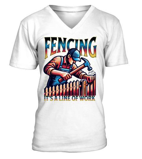 Fencing It’s A Line Of Work Fence Installing V-Neck T-shirt