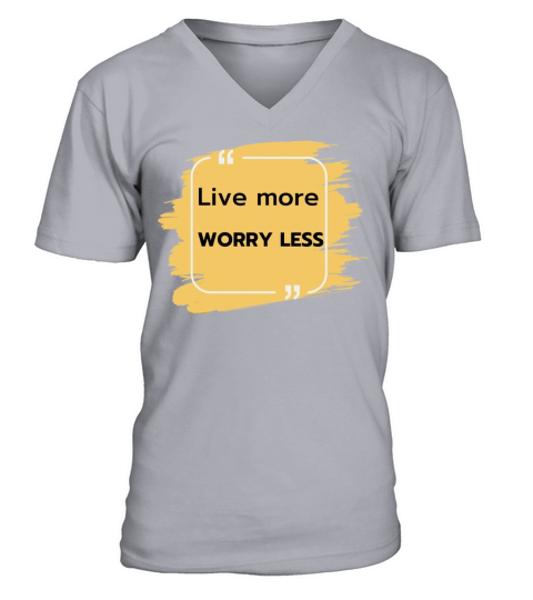 Live more worry less V-Neck T-shirt