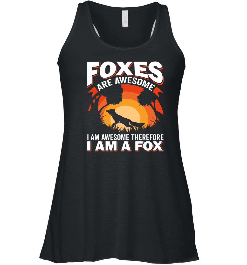Foxes Are Awesome I Am Awesome Therefore I Am A Fox Women's Flowy Tank Top