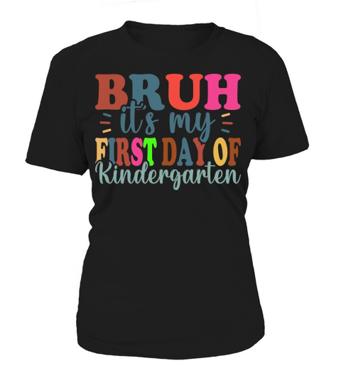 Bruh Its My First Day Of Kindergarten Women's T-Shirt