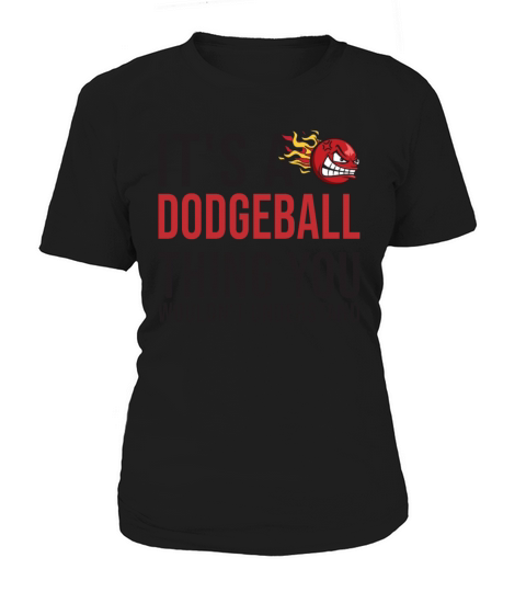 Its a Dodgeball Thing Prisonball Team Game Women's T-Shirt
