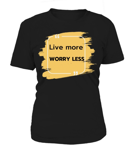 Live more worry less Women's T-Shirt
