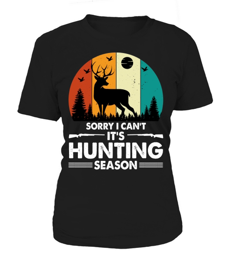 Sorry I Cant Its Hunting Season (2) Women's T-Shirt