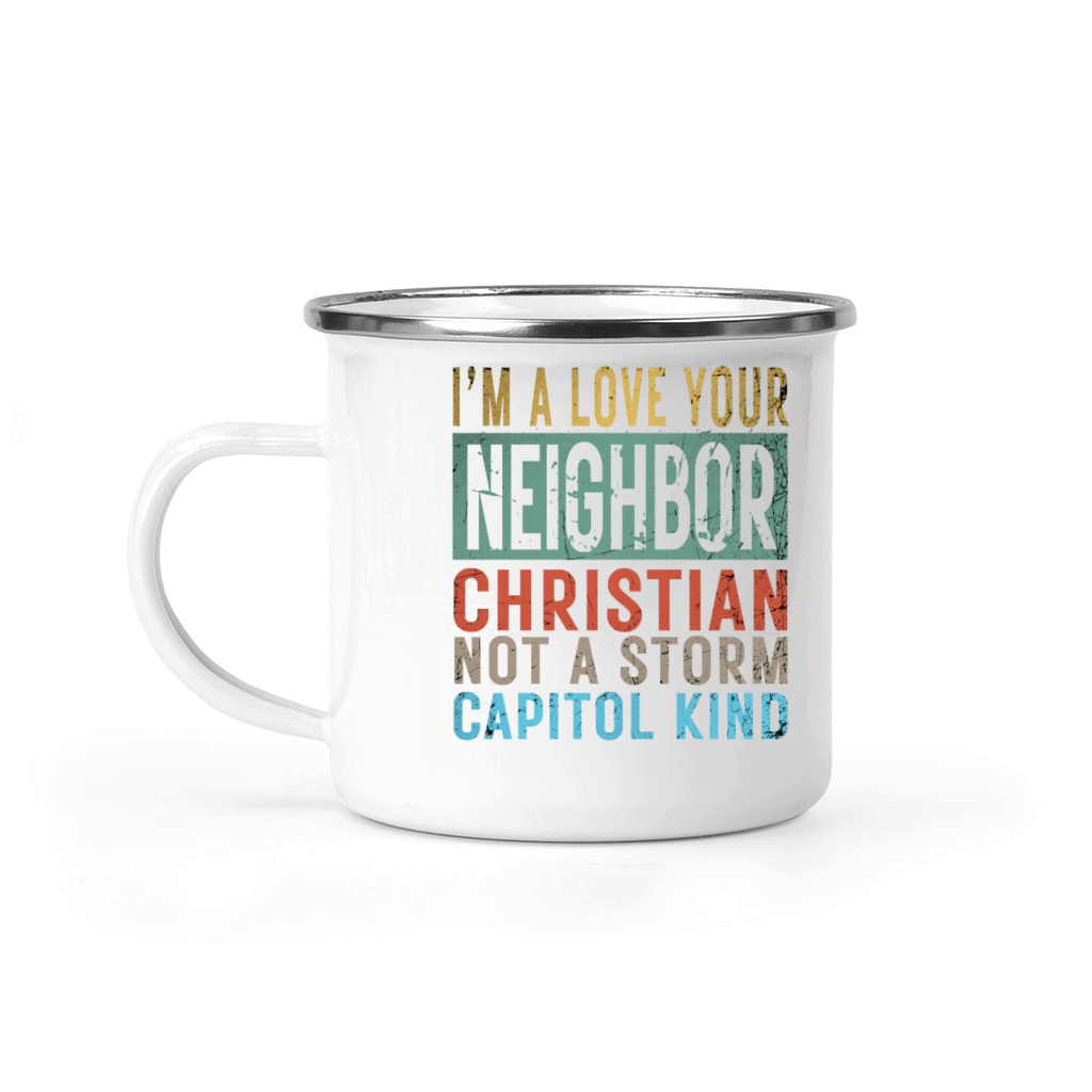 I’m A Love Your Neighbor Christian Not A Storm Cap Camping Mug