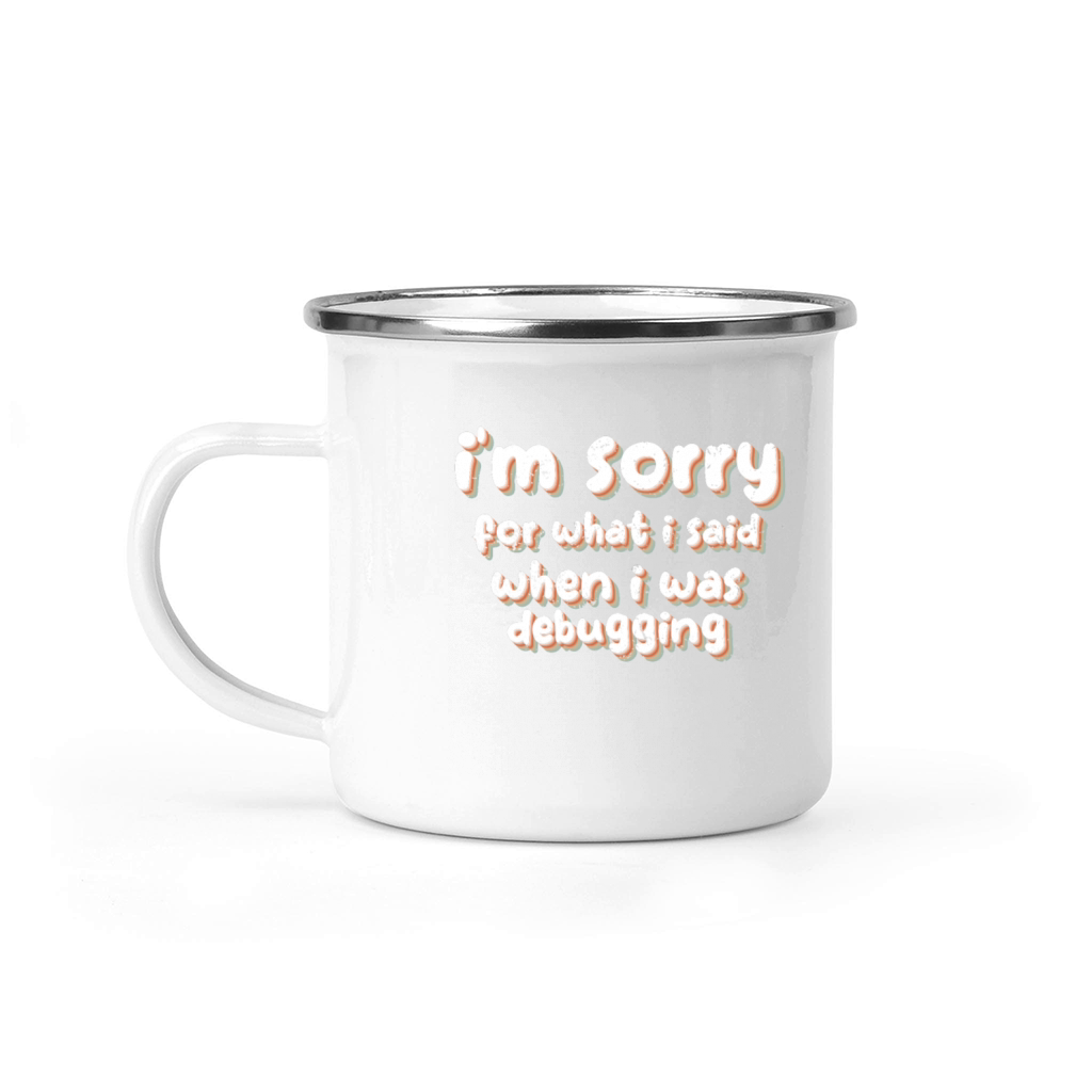 im sorry for what i said when i was debugging Camping Mug