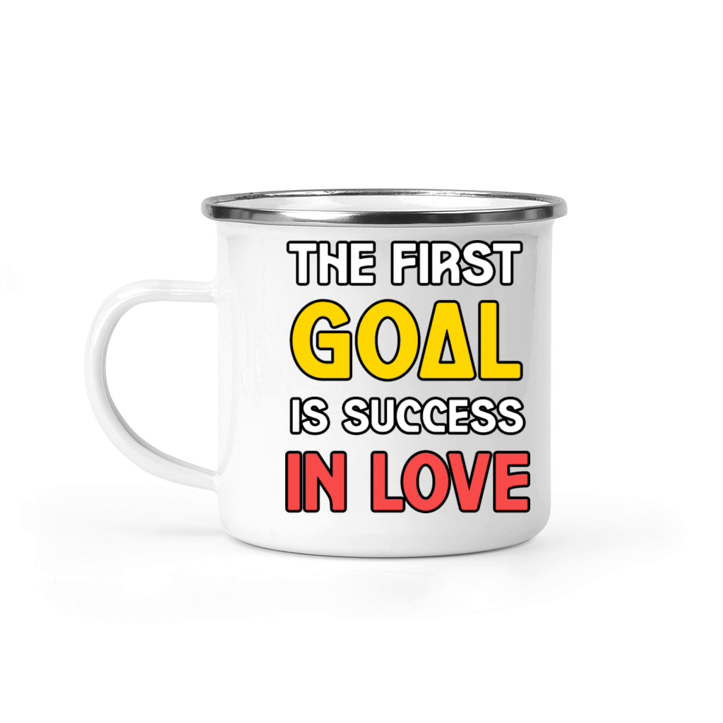 THE FIRST GOAL IS SUCCESS IN LOVE TSHIRT SHIRT Camping Mug