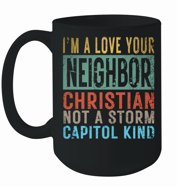 I’m A Love Your Neighbor Christian Not A Storm Cap Ceramic Mug