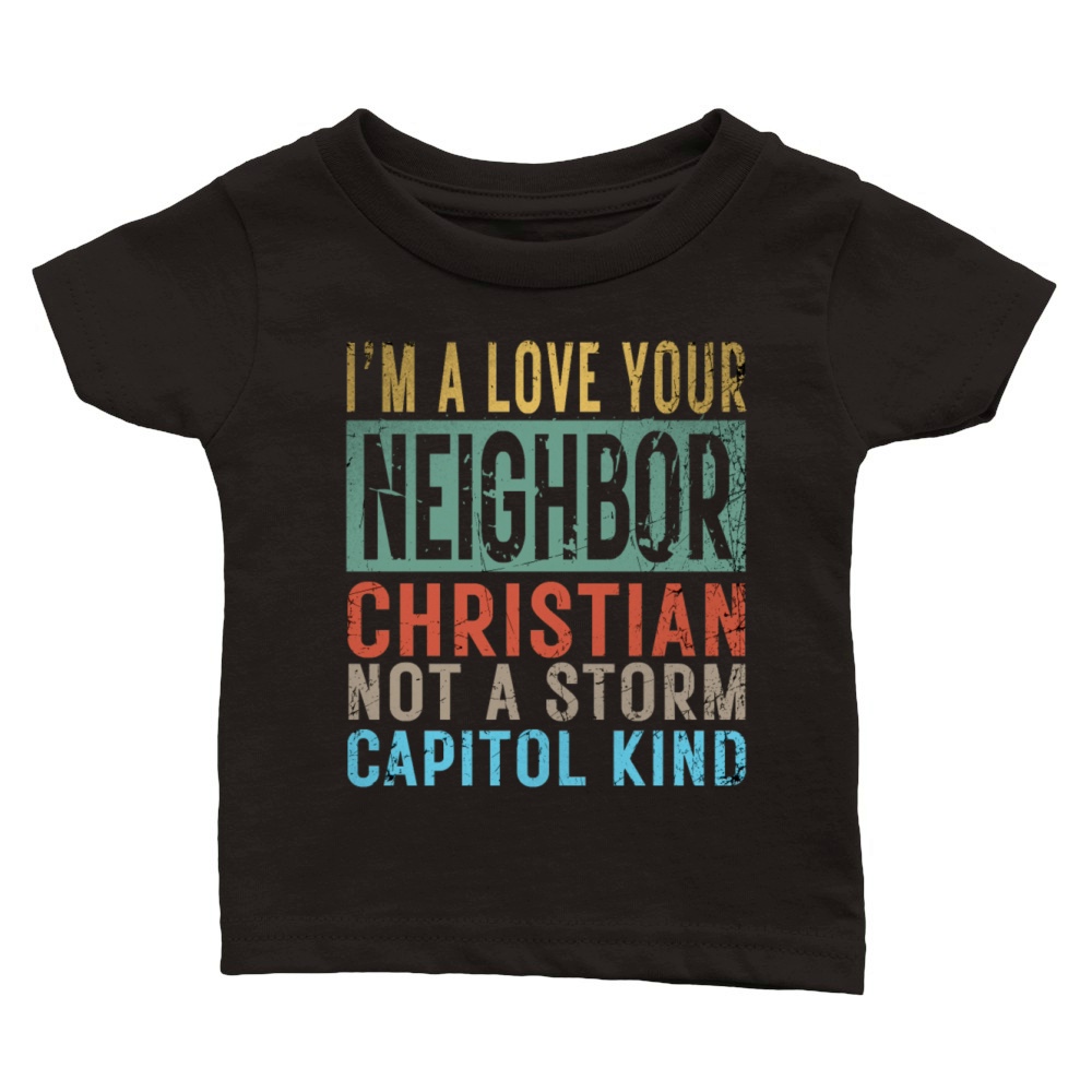 I’m A Love Your Neighbor Christian Not A Storm Cap Classic Baby Crewneck T-shirt