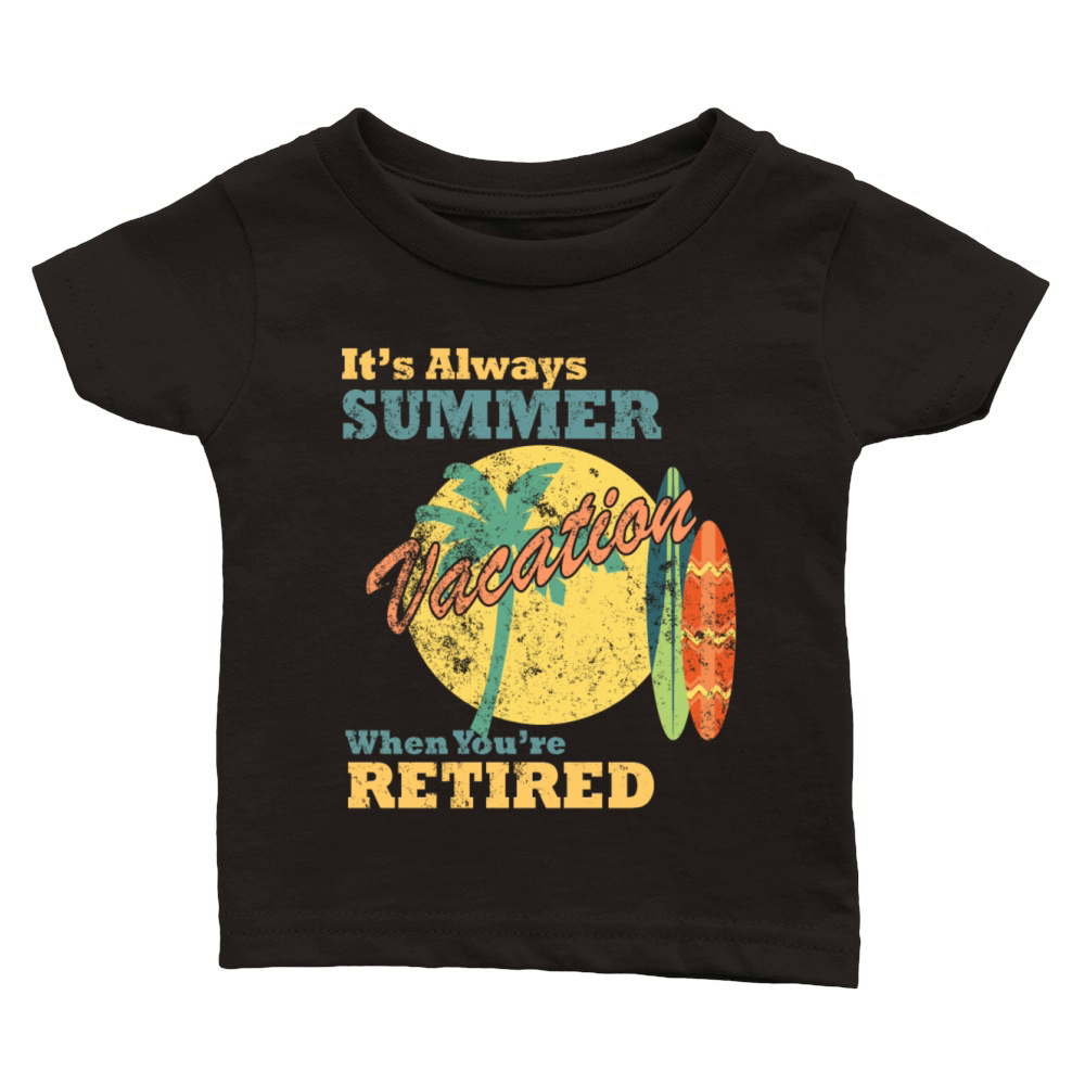 Its Always Summer Vacation When Youre Retired Classic Baby Crewneck T-shirt