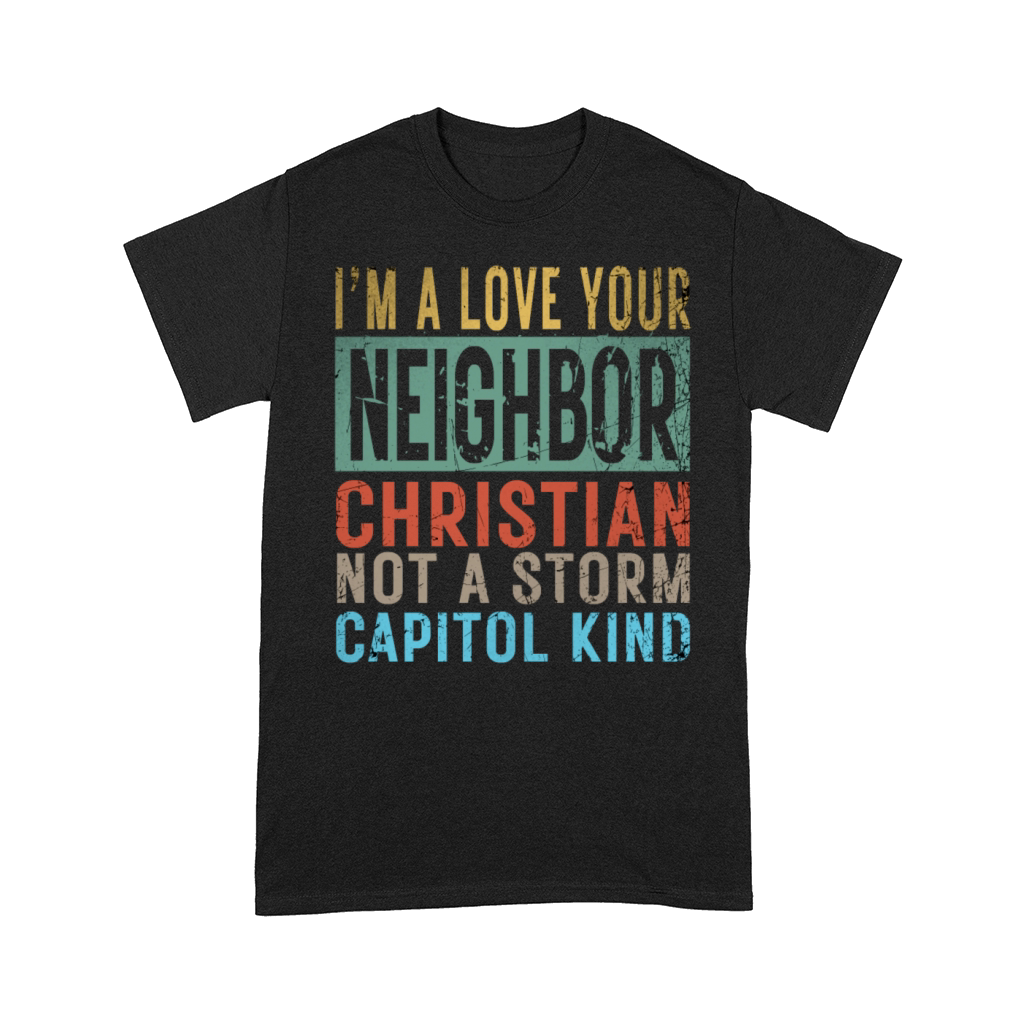 I’m A Love Your Neighbor Christian Not A Storm Cap Comfort T-shirt