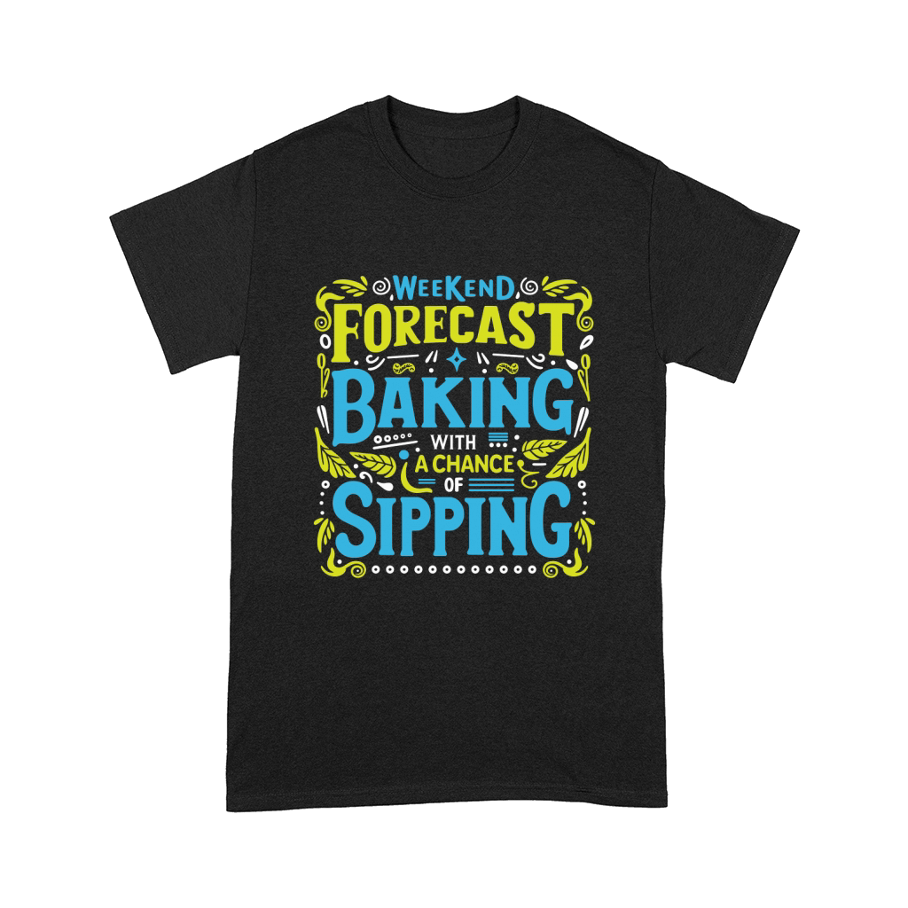 Weekend Forecast Baking With A chance Of Sippinng 05 Comfort T-shirt