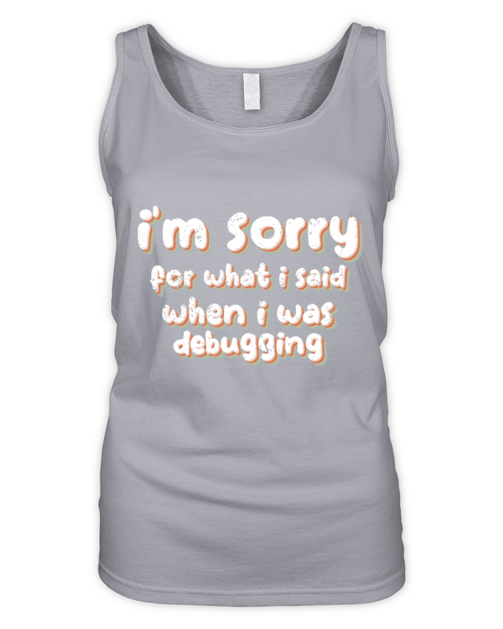 im sorry for what i said when i was debugging Organic Women's Tank Top