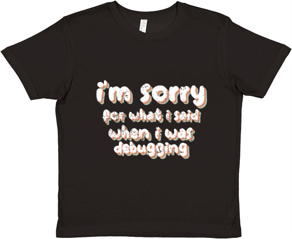 im sorry for what i said when i was debugging Premium Kids Crewneck T-shirt