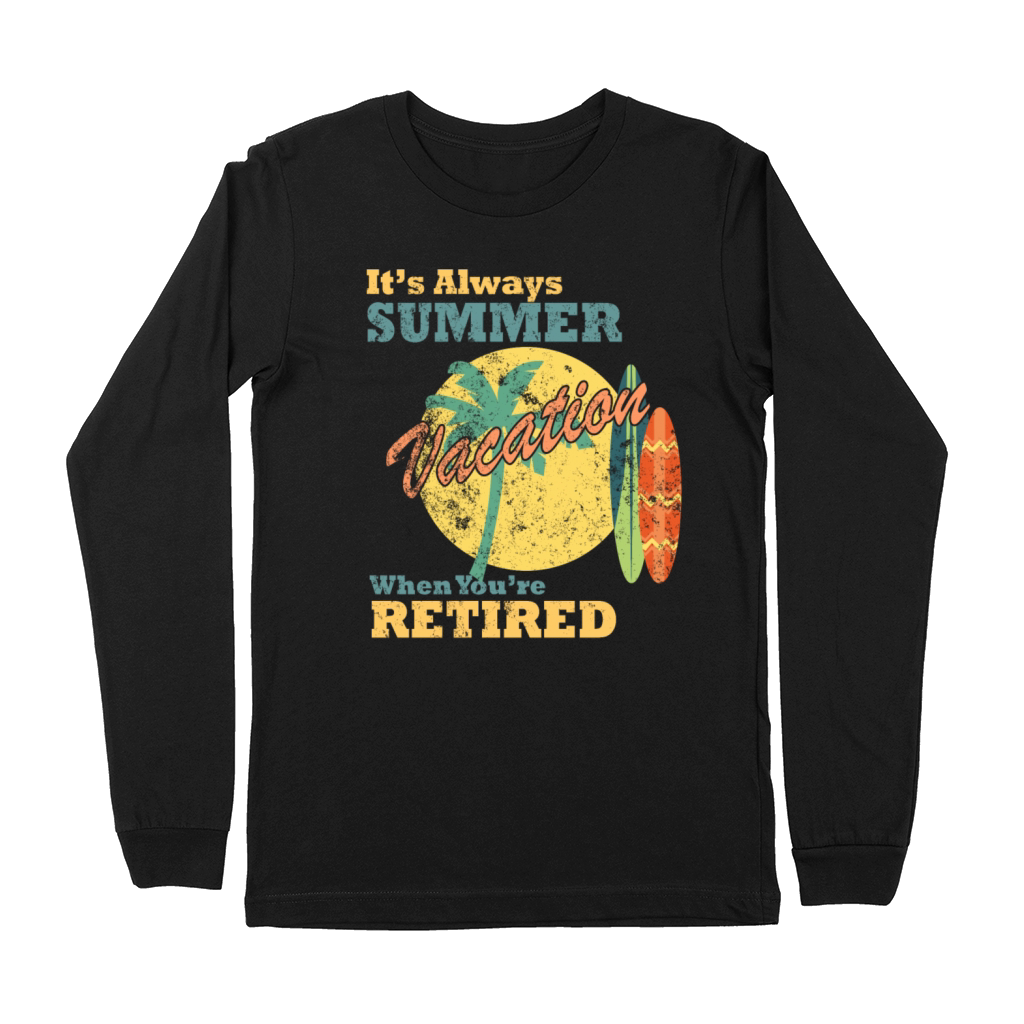 Its Always Summer Vacation When Youre Retired Premium Long Sleeve