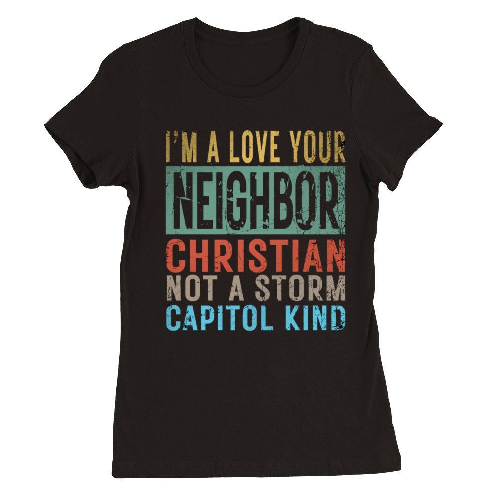 I’m A Love Your Neighbor Christian Not A Storm Cap Premium Womens Crewneck T-shirt