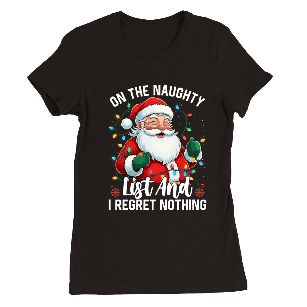 On The Naughty List And I Regret Nothing Premium Womens Crewneck T-shirt