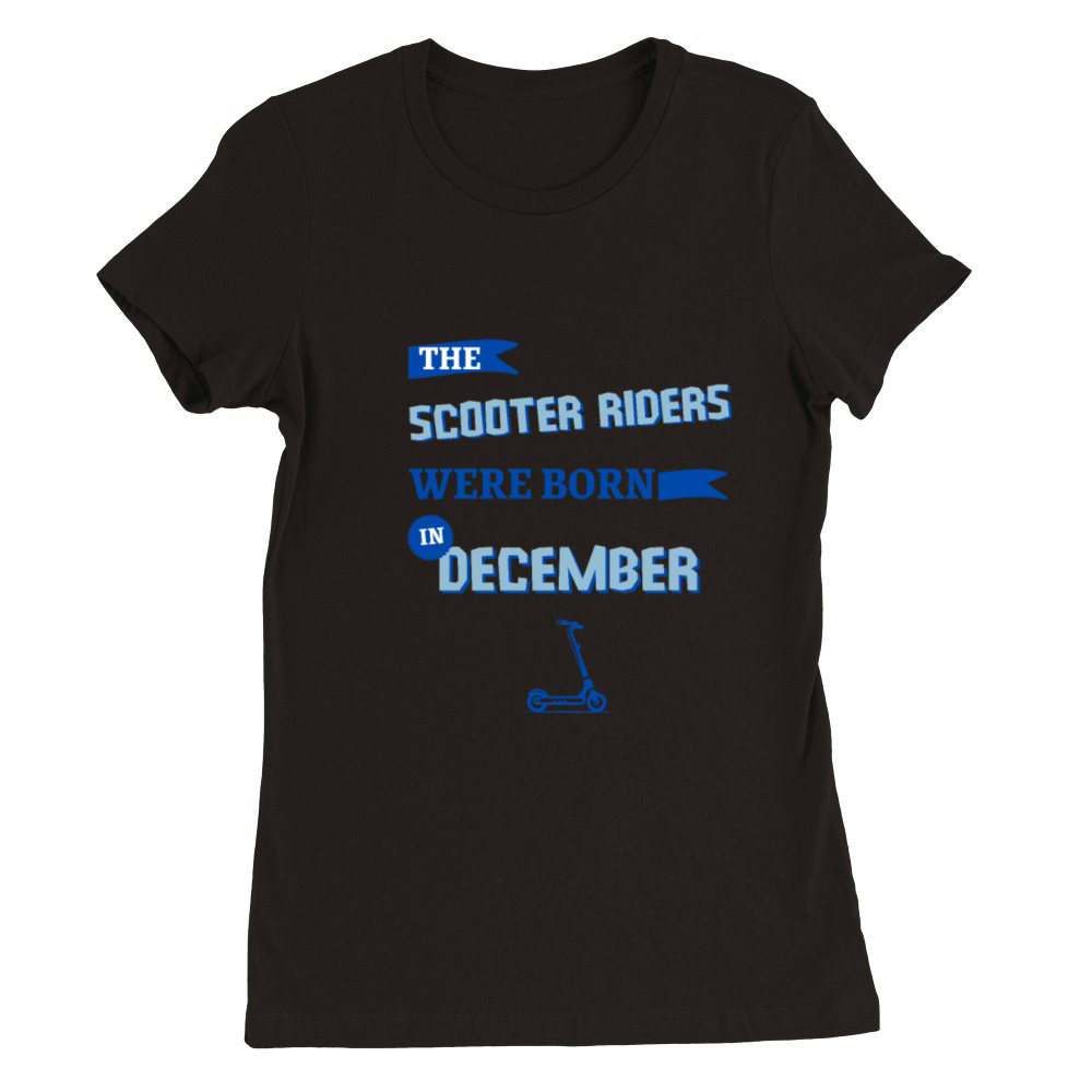 The scooter riders were born in december Premium Womens Crewneck T-shirt
