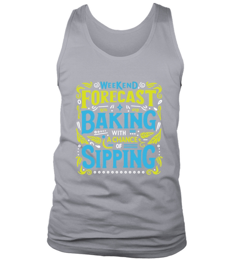 Weekend Forecast Baking With A chance Of Sippinng 05 Tank Top Unisex