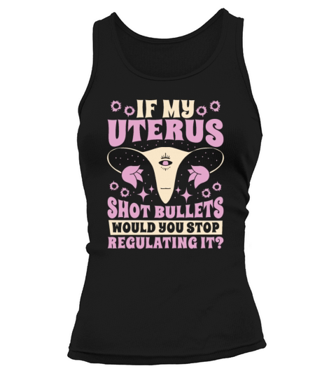 Feminism Feminist If My Uterus Shot Bullets Tank top Woman
