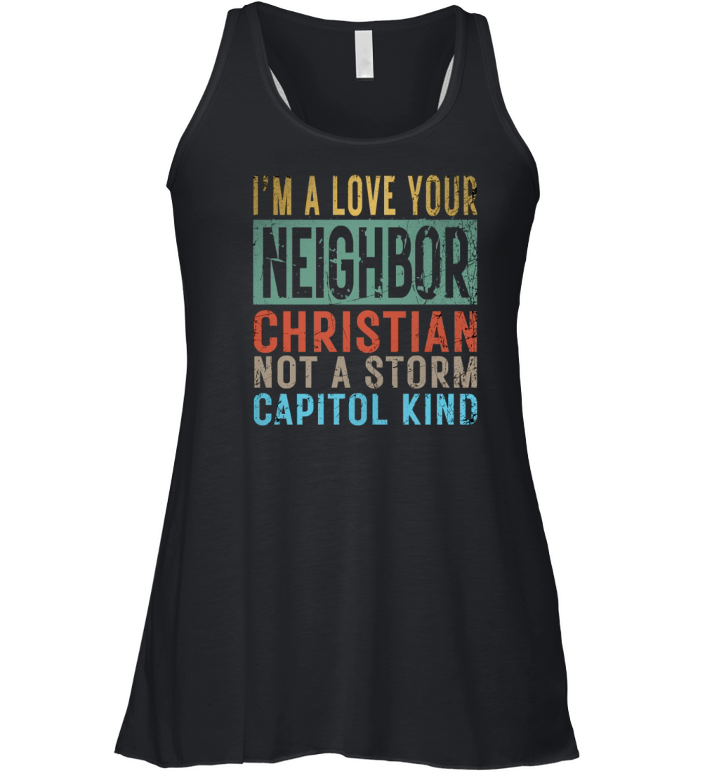 I’m A Love Your Neighbor Christian Not A Storm Cap Women's Flowy Tank Top