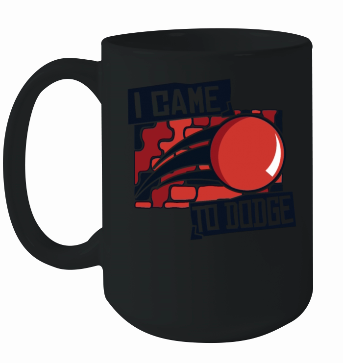 I Came To Dodge Game Prisonball Team Player Ceramic Mug