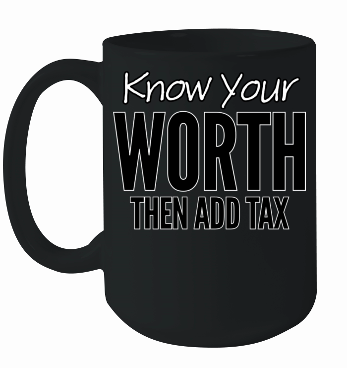 Know Your Worth Then Add Tax Ceramic Mug