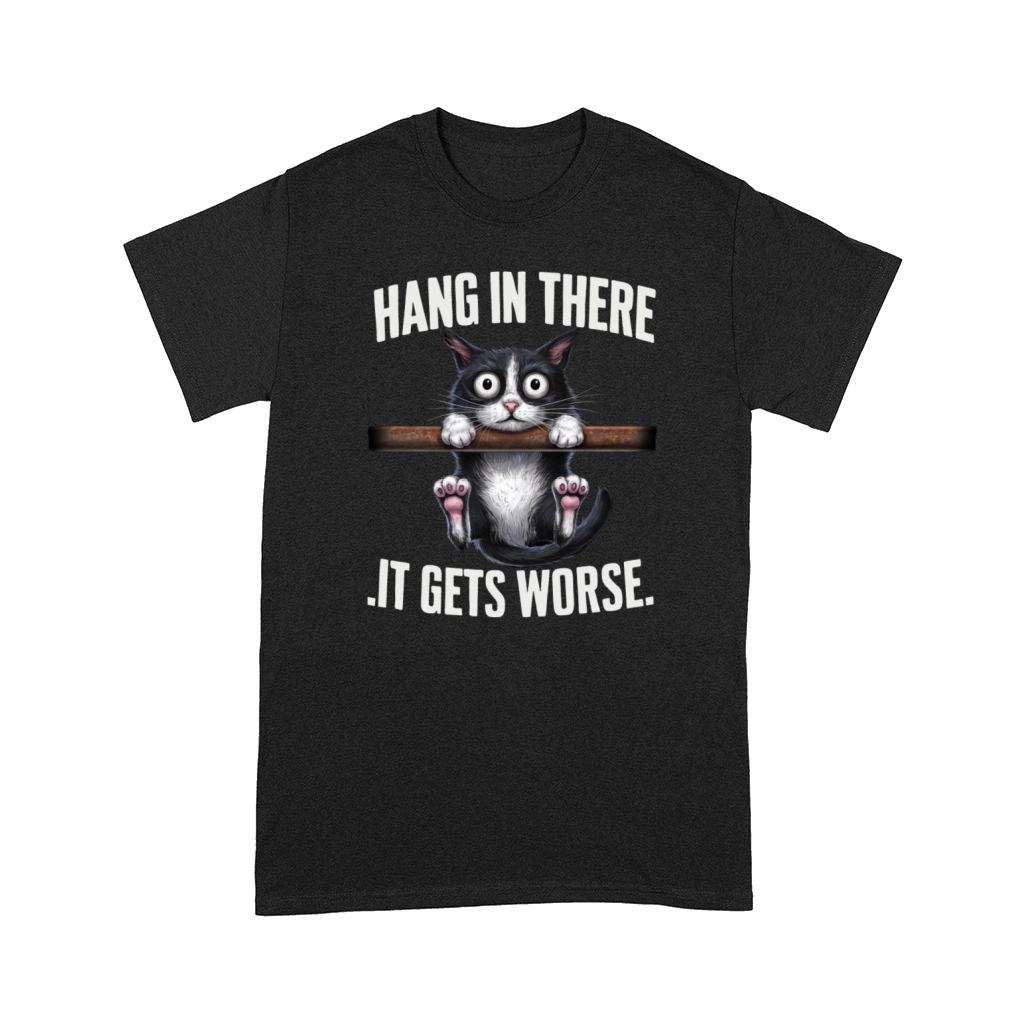 Hang In There It Gets Worse Comfort T-shirt