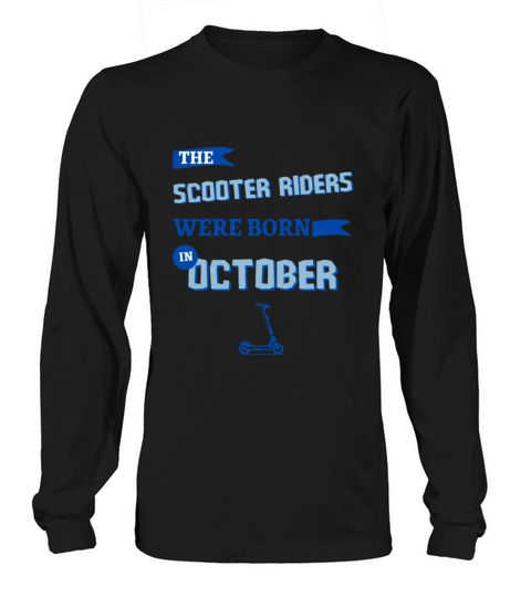 The scooter riders were born in october Long sleeved Unisex