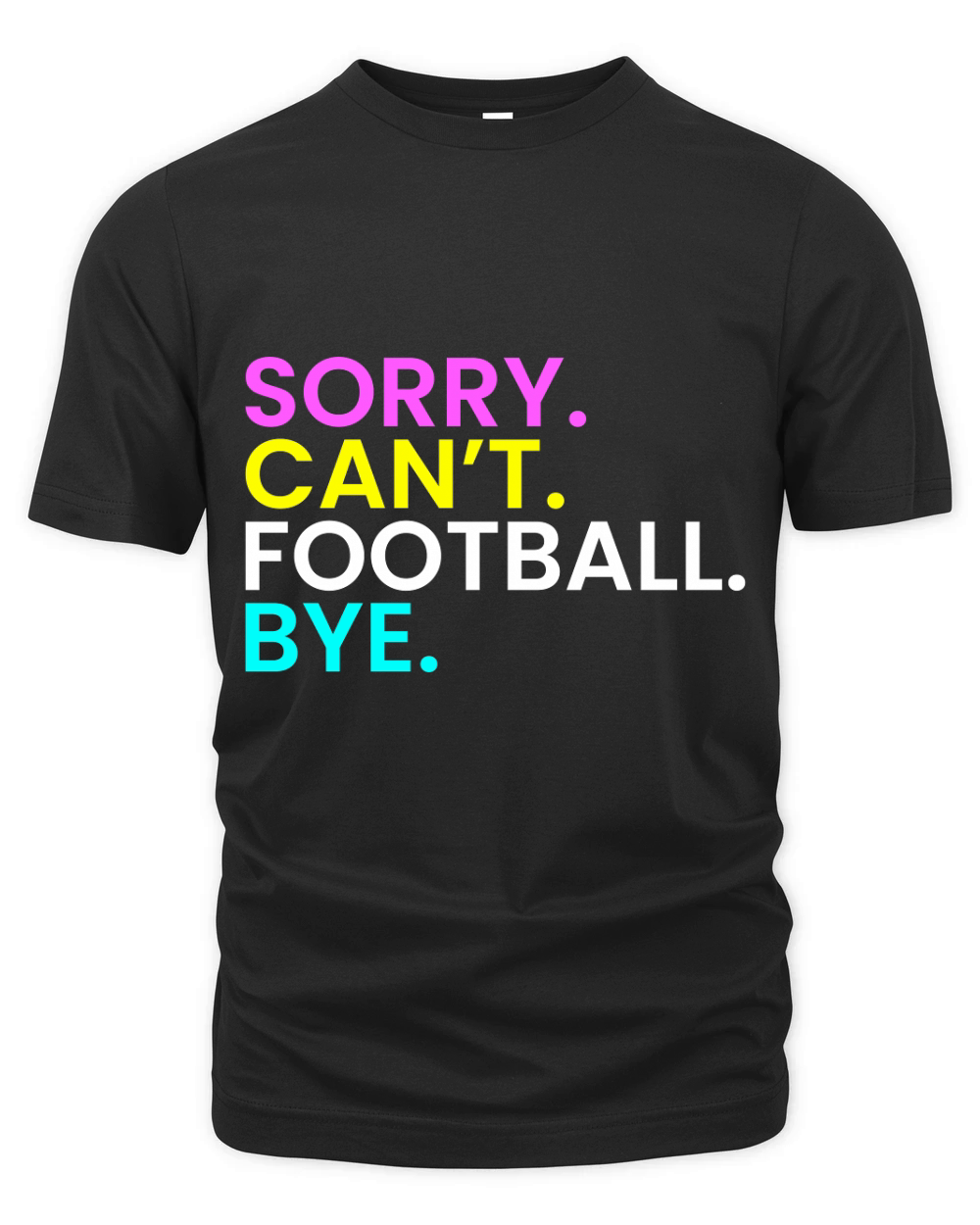 Sorry Cant Football Bye Organic Unisex T-shirt