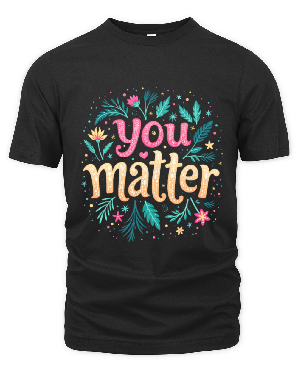 You Matter - Inspirational Motivational Quote Organic Unisex T-shirt