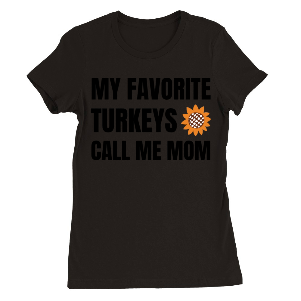My Favorite Turkeys Calls Me Mom Premium Womens Crewneck T-shirt