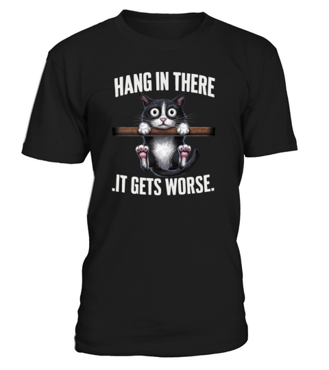 Hang In There It Gets Worse T-Shirt Unisex