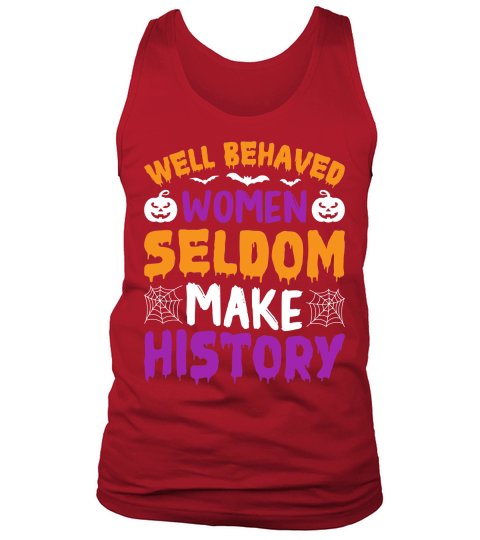 141. Well Behaved Women Seldom Make History Tank Top Unisex