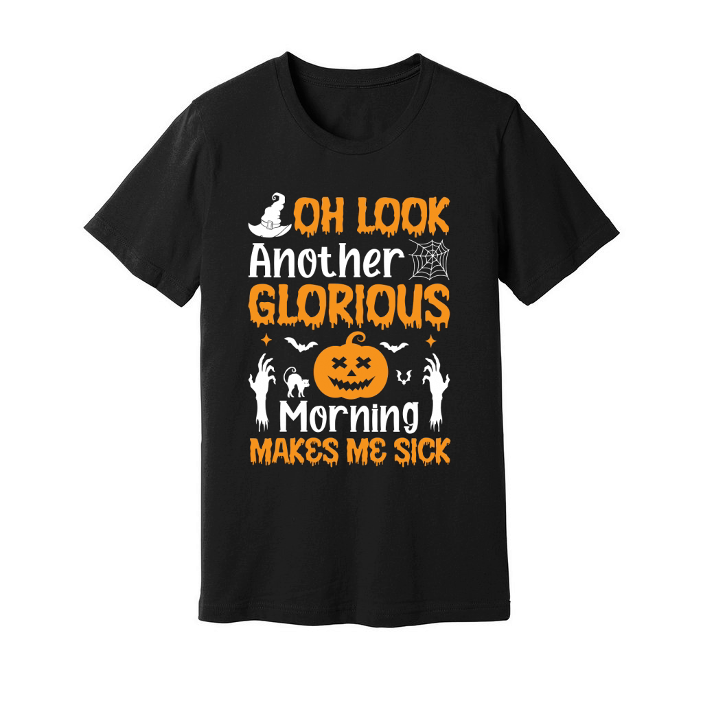 OH LOOK ANOTHER GLORIOUS MORNING MAKES ME SICK Unisex Jersey Tee