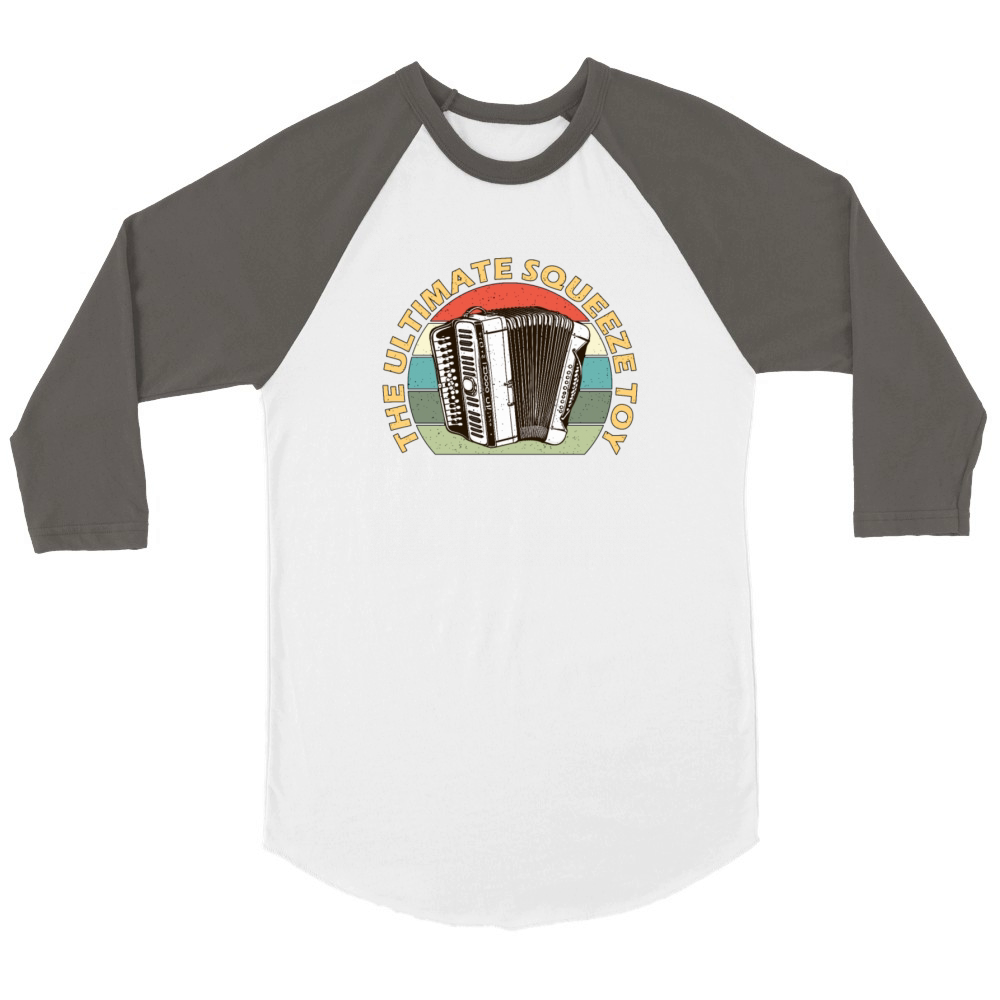 Accordion The Ultimate Squeeze Toy Music Lover Unisex ¾ sleeve Raglan T-shirt