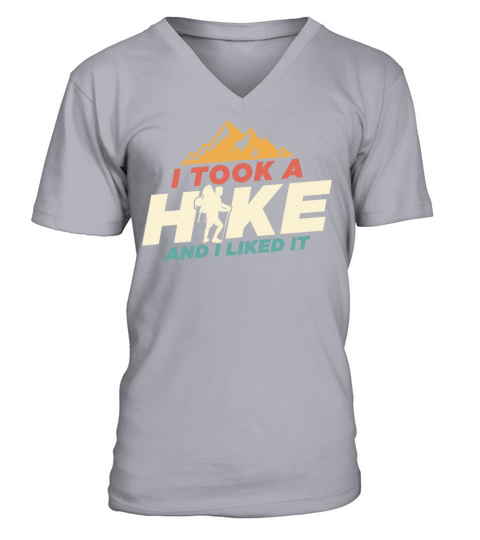 I Took A Hike And I Liked It Hiking Hiker V-Neck T-shirt