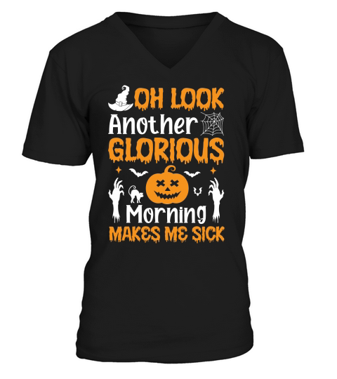 OH LOOK ANOTHER GLORIOUS MORNING MAKES ME SICK V-Neck T-shirt