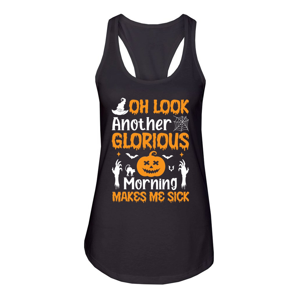 OH LOOK ANOTHER GLORIOUS MORNING MAKES ME SICK Women's Racerback Tank