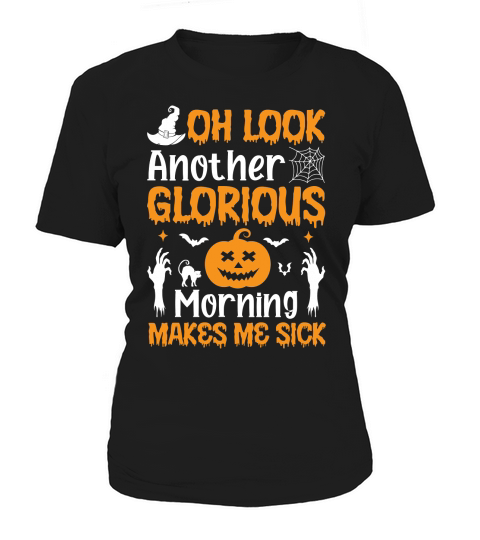 OH LOOK ANOTHER GLORIOUS MORNING MAKES ME SICK Women's T-Shirt