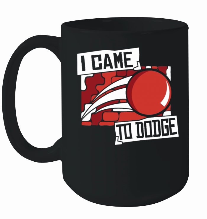 I Came To Dodge Game Prisonball Team Player Ceramic Mug