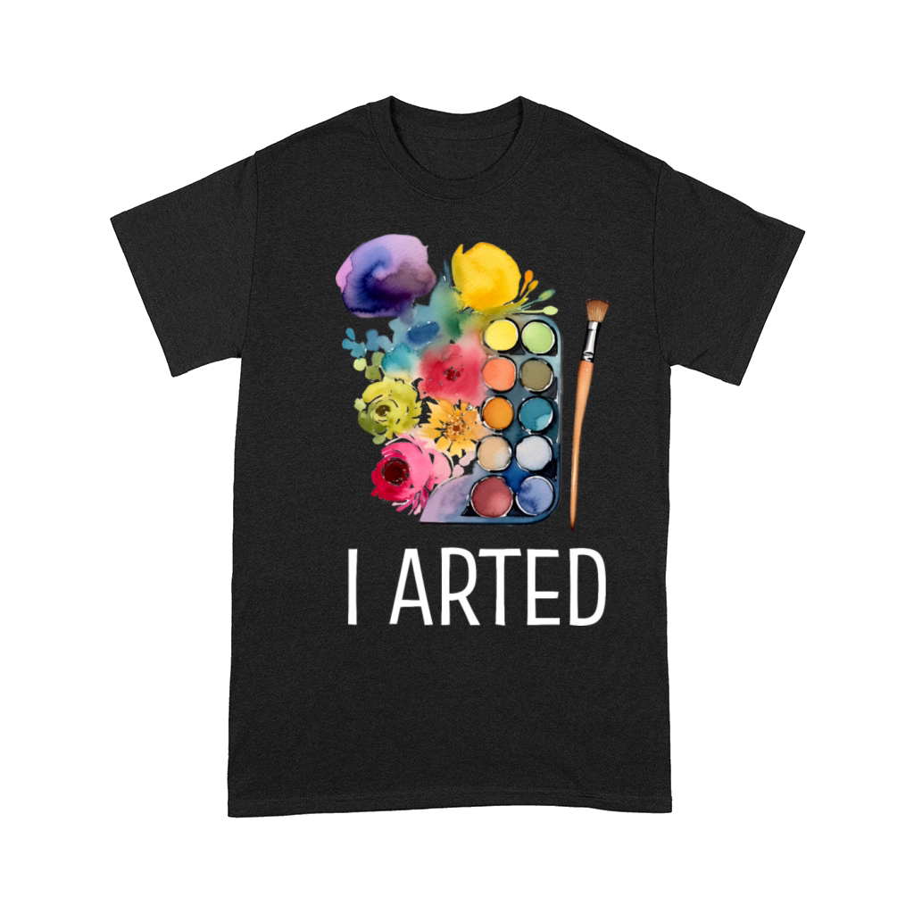 I Arted - Funny Artist Comfort T-shirt