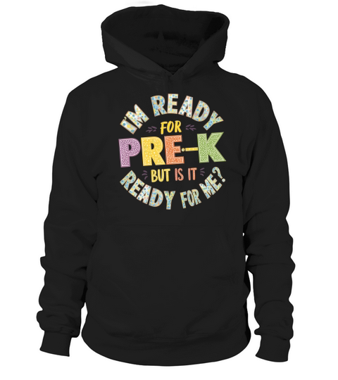 Im Ready Pre K But Is It Ready For Me Hoodie Unisex
