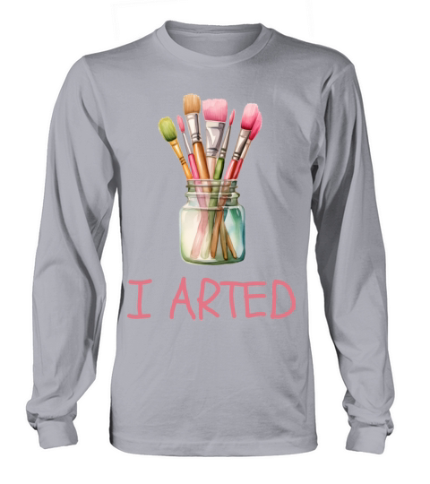I Arted - Funny Artist Pun Long sleeved Unisex