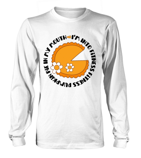 Im Into Fitness Fitness Pumpkin Pie In My Mouth Long sleeved Unisex